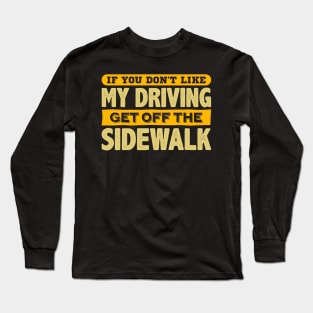 If You Don't Like My Driving Get Off The Sidewalk Long Sleeve T-Shirt
